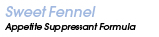 Sweet Fennel - Appetite Suppressant